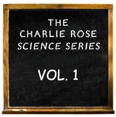 Charlie Rose Science Series Vol. I