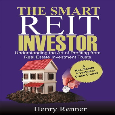 The Smart REIT Investor: Understanding the Art of Profiting from Real Estate Investment Trusts: Personal Finance, Book 1 (Unabridged)