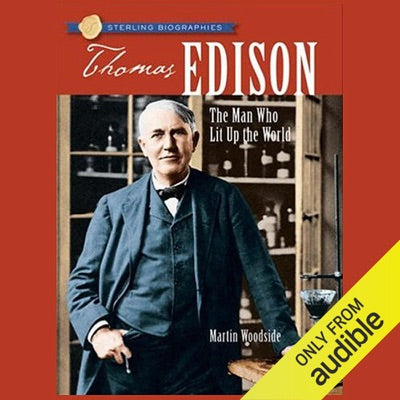 Sterling Biographies: Thomas Edison: The Man Who Lit Up the World (Unabridged)