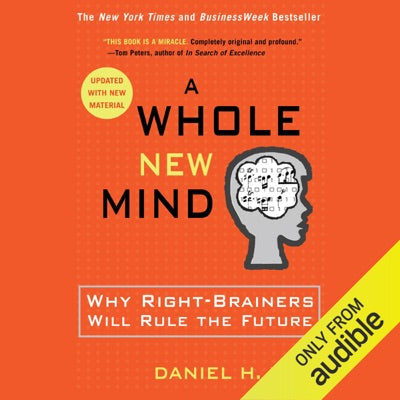 A Whole New Mind: Why Right-Brainers Will Rule the Future (Unabridged)
