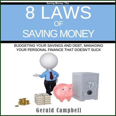 8 Laws of Saving Money: Budgeting Your Savings and Debt, Managing Your Personal Finance That Doesn't Suck (Unabridged)