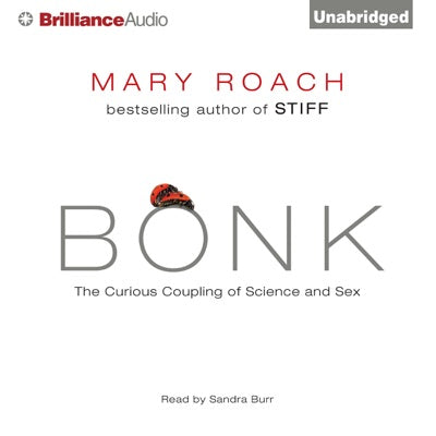 Bonk: The Curious Coupling of Science and Sex (Unabridged)