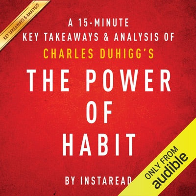 A 15-Minute Key Takeaways & Analysis of Charles Duhigg's The Power of Habit: Why We Do What We Do in Life and Business (Unabridged)