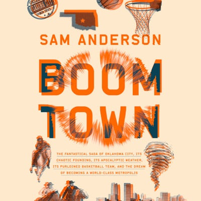Boom Town: The Fantastical Saga of Oklahoma City, its Chaotic Founding... its Purloined Basketball Team, and the Dream of Becoming a World-class Metropolis (Unabridged)