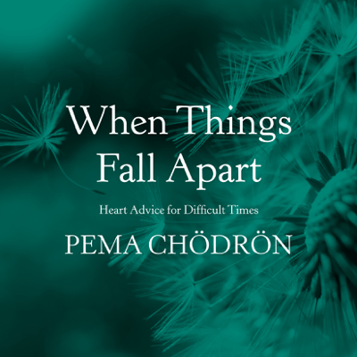 When Things Fall Apart: Heart Advice for Difficult Times (Unabridged)
