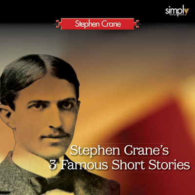 The Blue Hotel The Bride Comes to Yellow Sky and The Open Boat: Three Famous Short Stories by Stephen Crane (Unabridged)