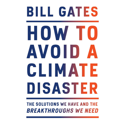 How to Avoid a Climate Disaster: The Solutions We Have and the Breakthroughs We Need (Unabridged)