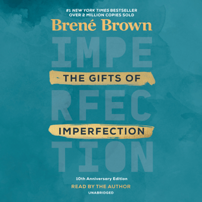 The Gifts of Imperfection: 10th Anniversary Edition: Features a new foreword (Unabridged)