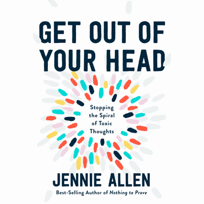 Get Out of Your Head: Stopping the Spiral of Toxic Thoughts (Unabridged)