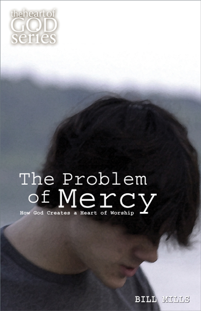 The Problem of Mercy: How God Creates a Heart of Worship