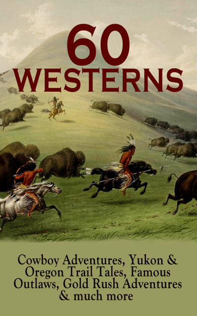 60 WESTERNS: Cowboy Adventures Yukon & Oregon Trail Tales Famous Outlaws Gold Rush Adventures & Much More