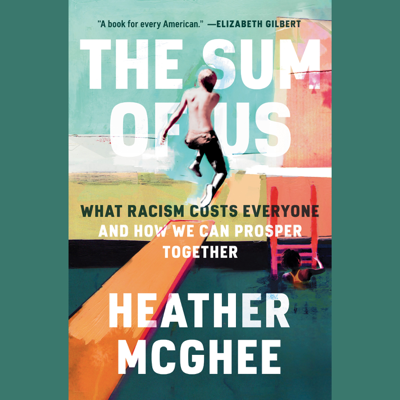 The Sum of Us: What Racism Costs Everyone and How We Can Prosper Together (Unabridged)