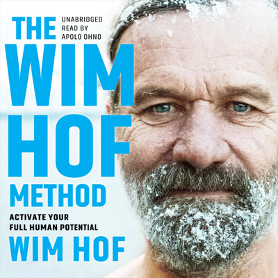 The Wim Hof Method: Activate Your Full Human Potential (Unabridged)