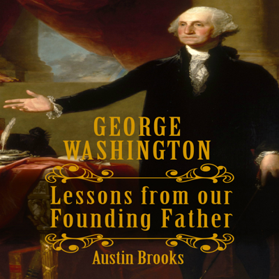 George Washington: Lessons from Our Founding Father (Unabridged)