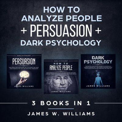 How to Analyze People: Persuasion and Dark Psychology - 3 Books in 1: How to Recognize the Signs of a Toxic Person Manipulating You and the Best Defense Against It (Unabridged)