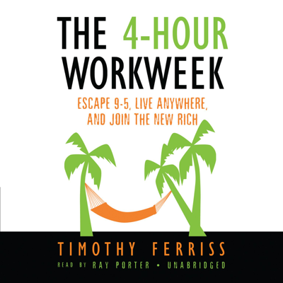 The 4-Hour work Week: Escape 9-5 Live Anywhere and Join the New Rich
