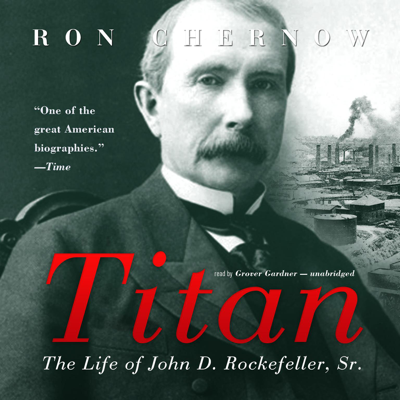 Titan: The Life of John D. Rockefeller Sr.