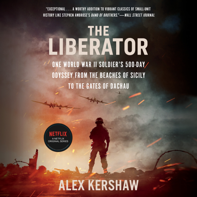The Liberator: One World War II Soldier's 500-Day Odyssey from the Beaches of Sicily to the Gates of Dachau (Unabridged)