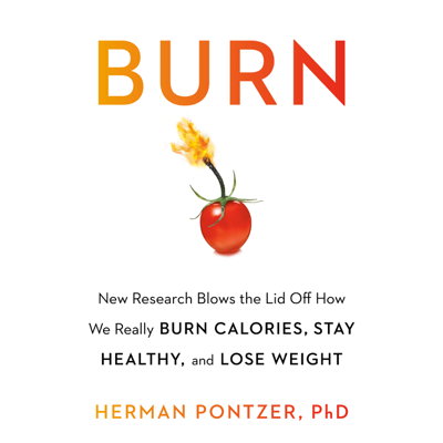 Burn: New Research Blows the Lid Off How We Really Burn Calories Lose Weight and Stay Healthy (Unabridged)