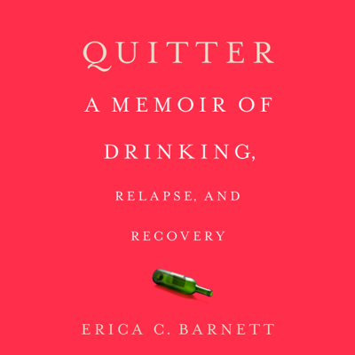 Quitter: A Memoir of Drinking Relapse and Recovery (Unabridged)