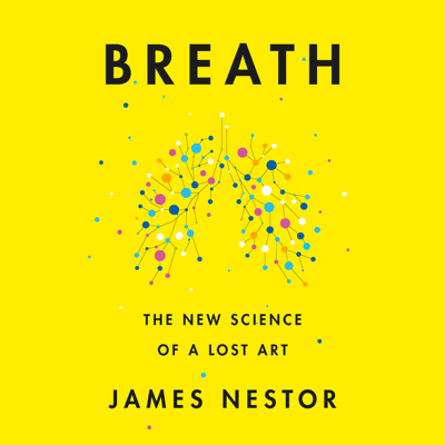 Breath: The New Science of a Lost Art (Unabridged)