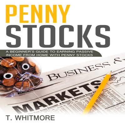 Penny Stocks: A Beginner's Guide to Earning Passive Income from Home with Penny Stocks (Unabridged)