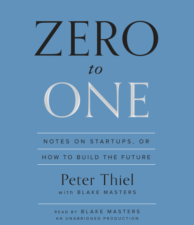 Zero to One: Notes on Startups or How to Build the Future (Unabridged)
