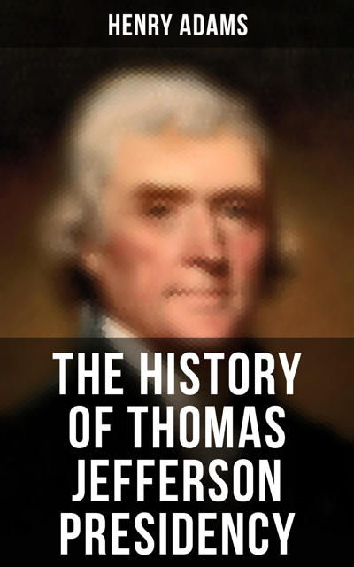 The History of Thomas Jefferson Presidency