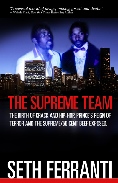 The Supreme Team: The Birth of Crack and Hip-Hop Prince's Reign of Terror and the Supreme/50 Cent Beef Exposed