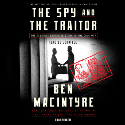The Spy and the Traitor: The Greatest Espionage Story of the Cold War (Unabridged)