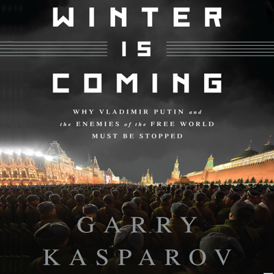 Winter Is Coming: Why Vladimir Putin and the Enemies of the Free World Must Be Stopped (Unabridged)