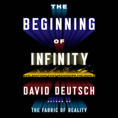 The Beginning of Infinity: Explanations that Transform the World